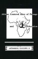 African Centered Rites of Passage and Education by Dr. Lathardus Goggins II